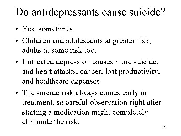 Do antidepressants cause suicide? • Yes, sometimes. • Children and adolescents at greater risk,