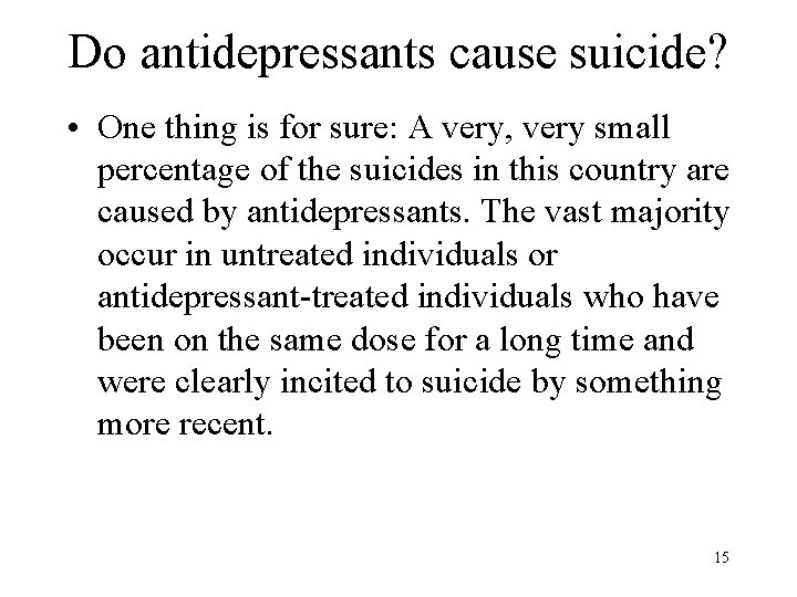 Do antidepressants cause suicide? • One thing is for sure: A very, very small