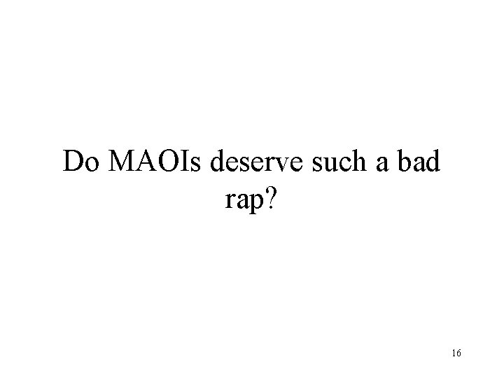 Do MAOIs deserve such a bad rap? 16 