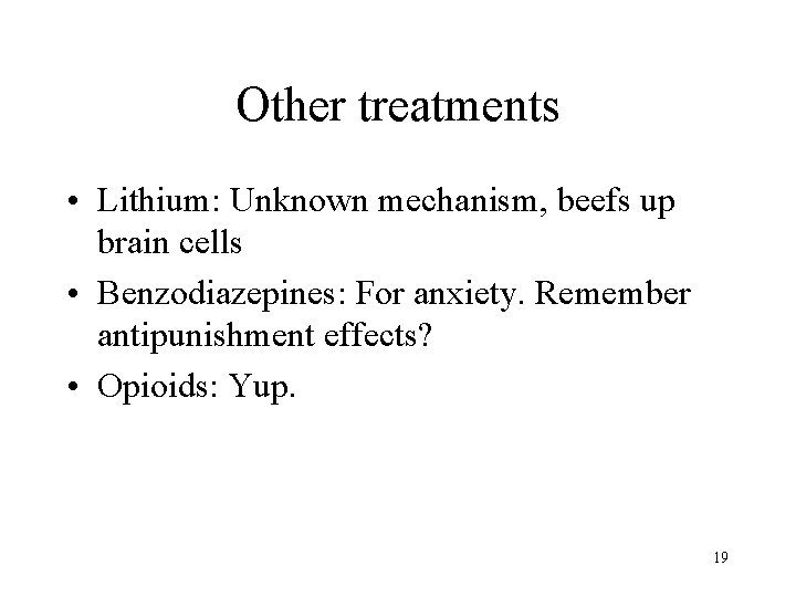 Other treatments • Lithium: Unknown mechanism, beefs up brain cells • Benzodiazepines: For anxiety.