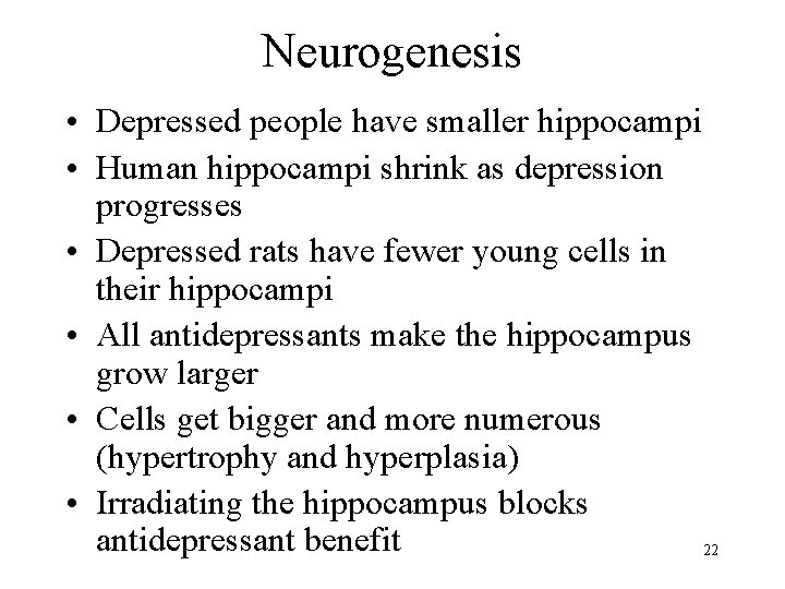 Neurogenesis • Depressed people have smaller hippocampi • Human hippocampi shrink as depression progresses