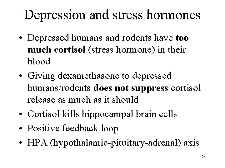 Depression and stress hormones • Depressed humans and rodents have too much cortisol (stress