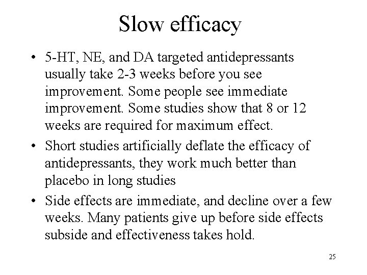 Slow efficacy • 5 -HT, NE, and DA targeted antidepressants usually take 2 -3