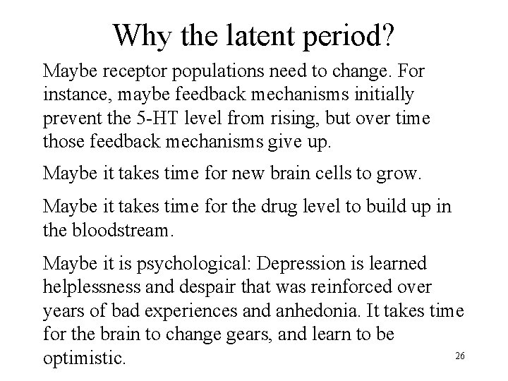 Why the latent period? Maybe receptor populations need to change. For instance, maybe feedback