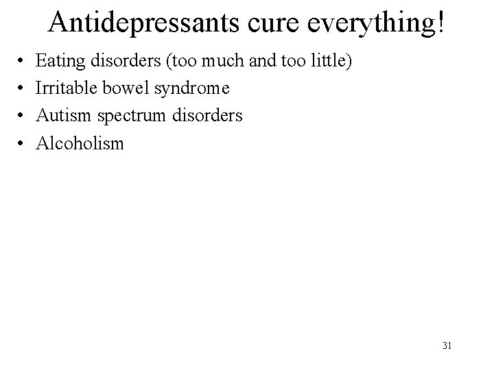 Antidepressants cure everything! • • Eating disorders (too much and too little) Irritable bowel