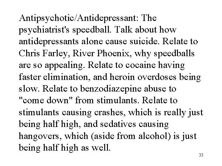 Antipsychotic/Antidepressant: The psychiatrist's speedball. Talk about how antidepressants alone cause suicide. Relate to Chris