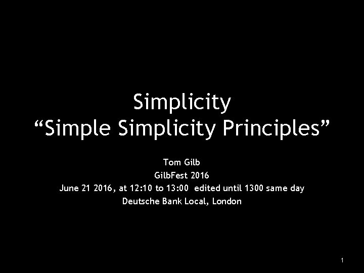 Simplicity “Simple Simplicity Principles” Tom Gilb. Fest 2016 June 21 2016, at 12: 10