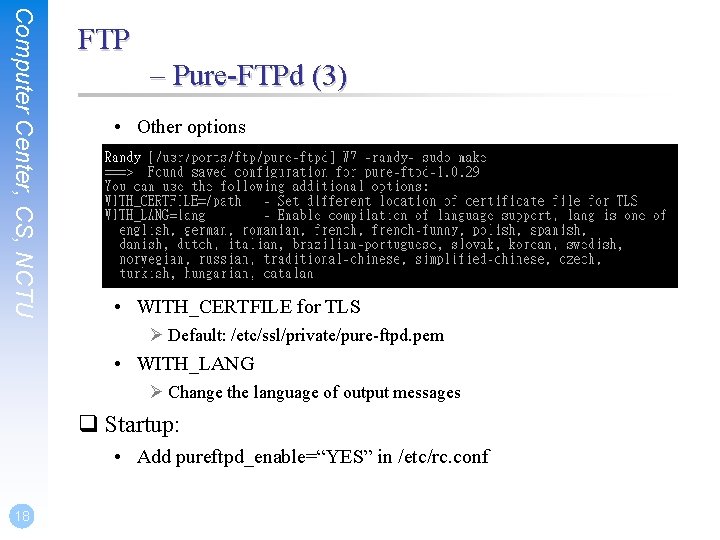 Computer Center, CS, NCTU FTP – Pure-FTPd (3) • Other options • WITH_CERTFILE for