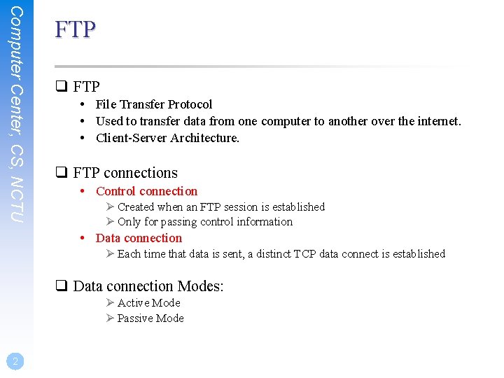 Computer Center, CS, NCTU FTP q FTP • File Transfer Protocol • Used to