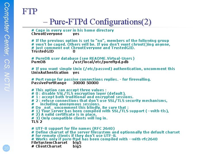 Computer Center, CS, NCTU 20 FTP – Pure-FTPd Configurations(2) # Cage in every user