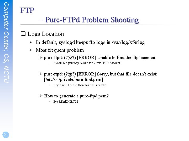 Computer Center, CS, NCTU FTP – Pure-FTPd Problem Shooting q Logs Location • In