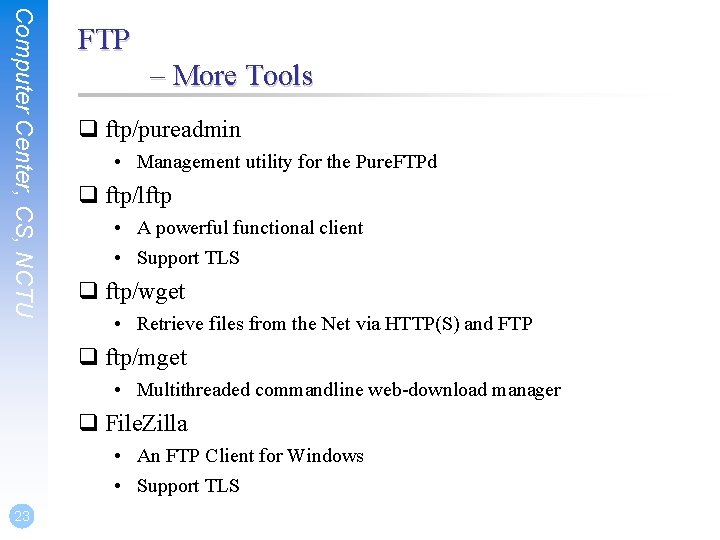 Computer Center, CS, NCTU FTP – More Tools q ftp/pureadmin • Management utility for