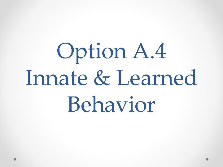 Option A. 4 Innate & Learned Behavior 