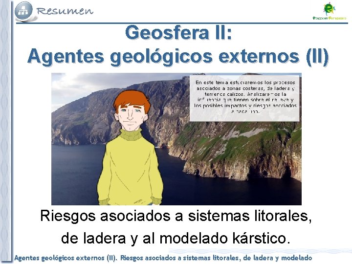 Geosfera II: Agentes geológicos externos (II) Riesgos asociados a sistemas litorales, de ladera y