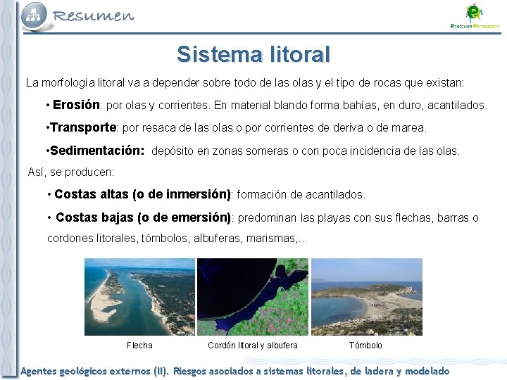 Sistema litoral La morfología litoral va a depender sobre todo de las olas y