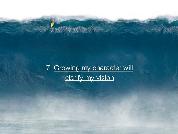 7. Growing my character will clarify my vision 