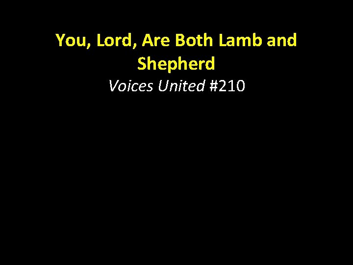 You, Lord, Are Both Lamb and Shepherd Voices United #210 