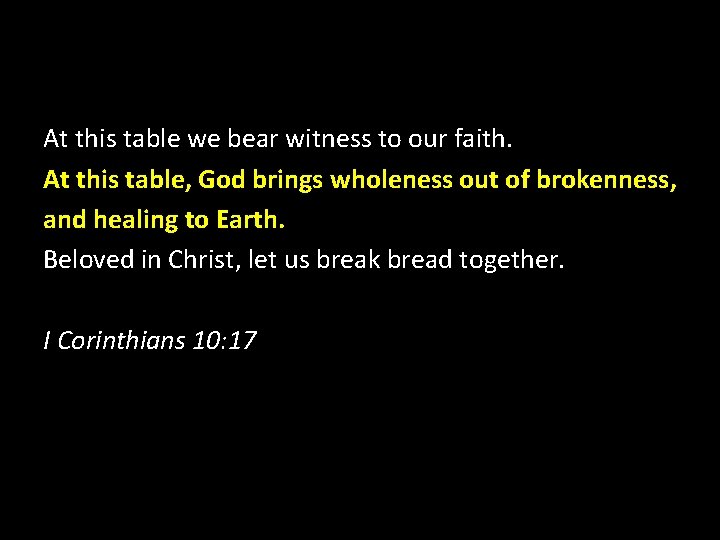 At this table we bear witness to our faith. At this table, God brings