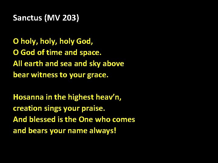 Sanctus (MV 203) O holy, holy God, O God of time and space. All