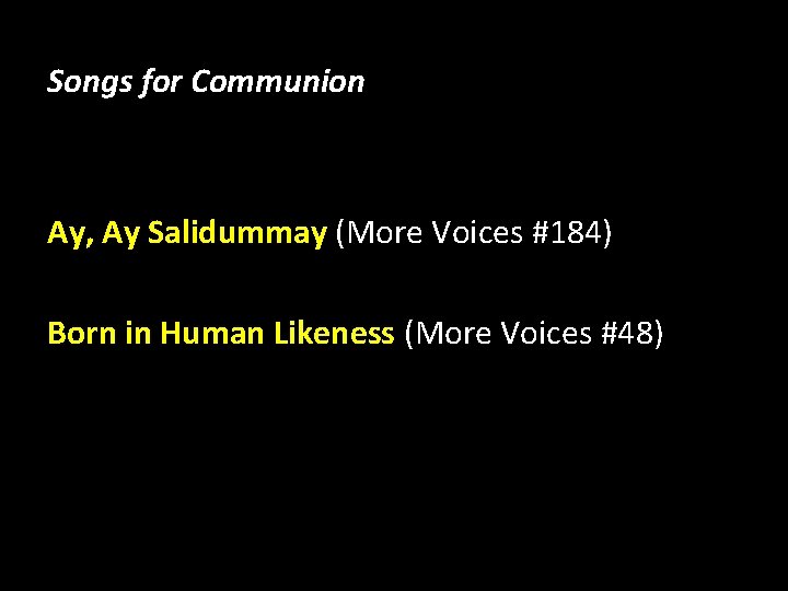 Songs for Communion Ay, Ay Salidummay (More Voices #184) Born in Human Likeness (More