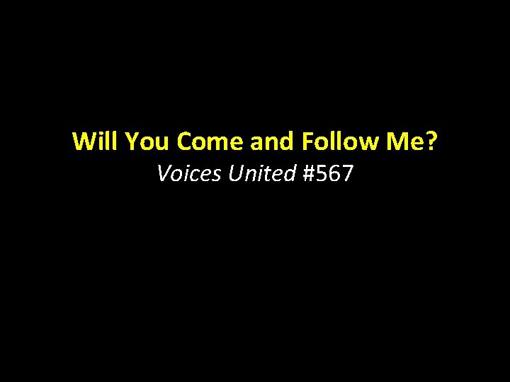 Will You Come and Follow Me? Voices United #567 