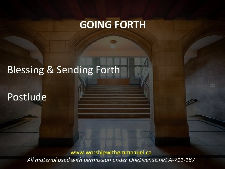 GOING FORTH Blessing & Sending Forth Postlude www. worshipwithemmanuel. ca All material used with