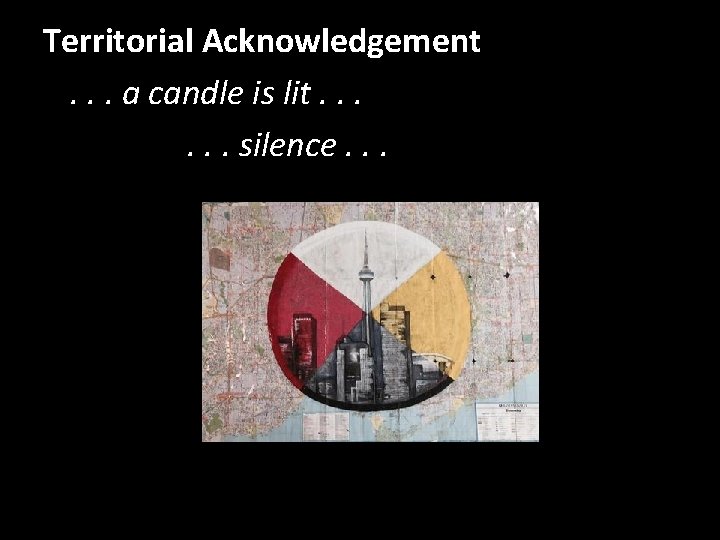 Territorial Acknowledgement. . . a candle is lit. . . silence. . . 