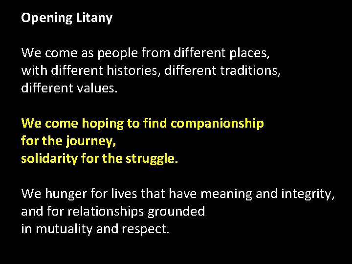 Opening Litany We come as people from different places, with different histories, different traditions,