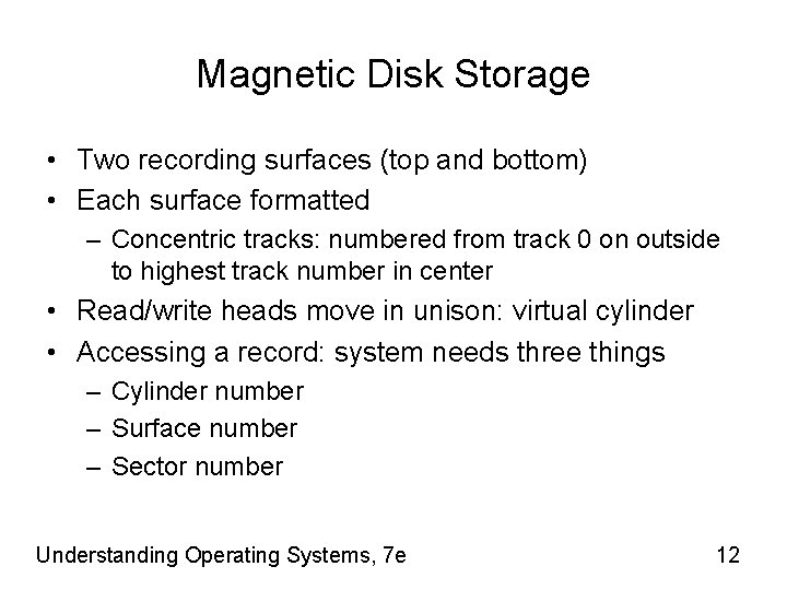 Magnetic Disk Storage • Two recording surfaces (top and bottom) • Each surface formatted