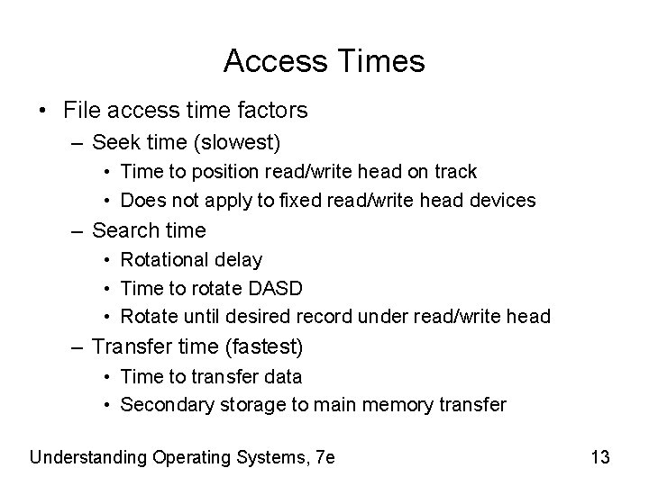 Access Times • File access time factors – Seek time (slowest) • Time to