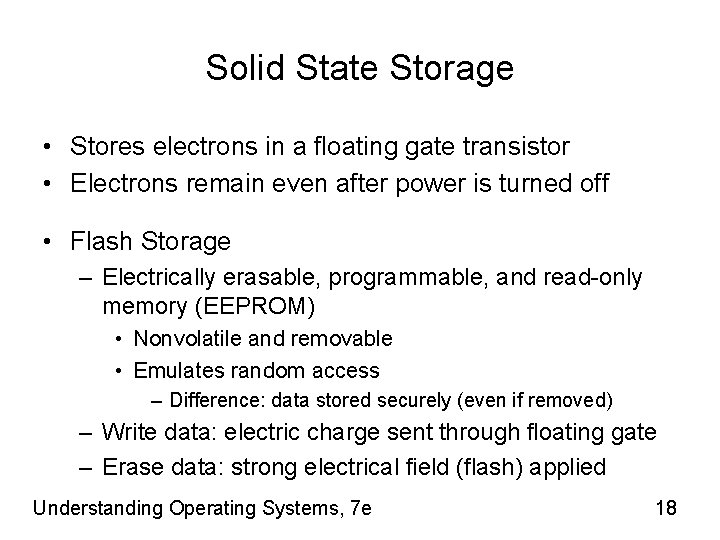 Solid State Storage • Stores electrons in a floating gate transistor • Electrons remain