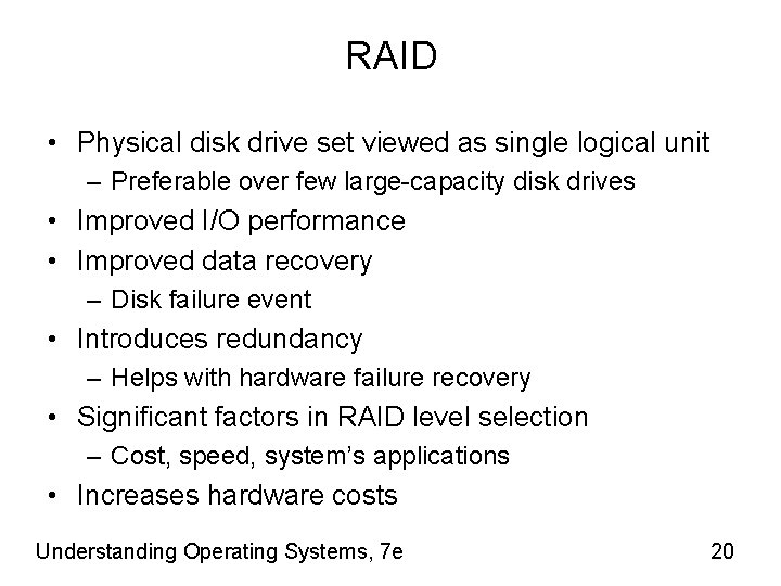 RAID • Physical disk drive set viewed as single logical unit – Preferable over