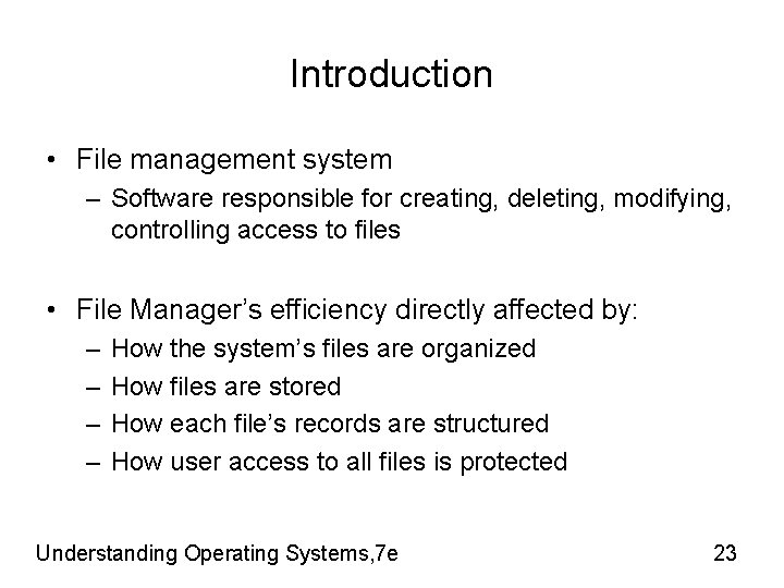 Introduction • File management system – Software responsible for creating, deleting, modifying, controlling access