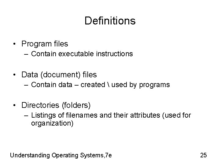 Definitions • Program files – Contain executable instructions • Data (document) files – Contain