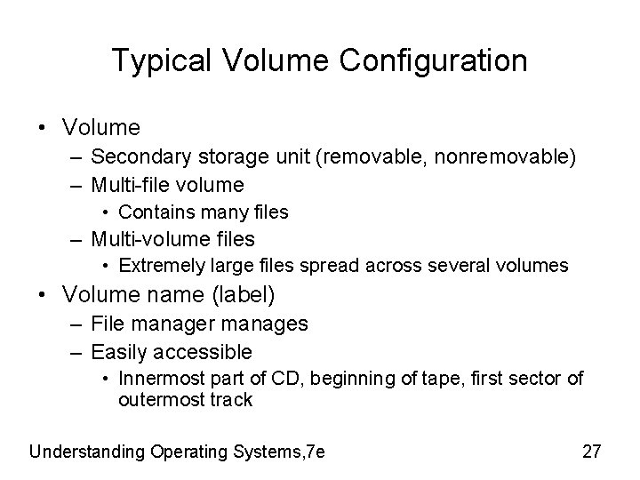 Typical Volume Configuration • Volume – Secondary storage unit (removable, nonremovable) – Multi-file volume