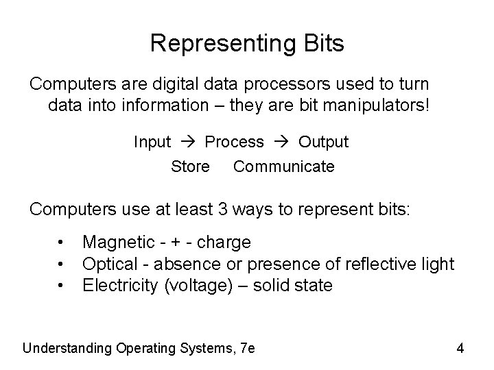 Representing Bits Computers are digital data processors used to turn data into information –