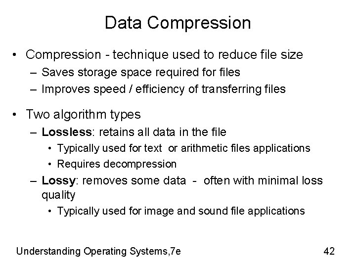 Data Compression • Compression - technique used to reduce file size – Saves storage