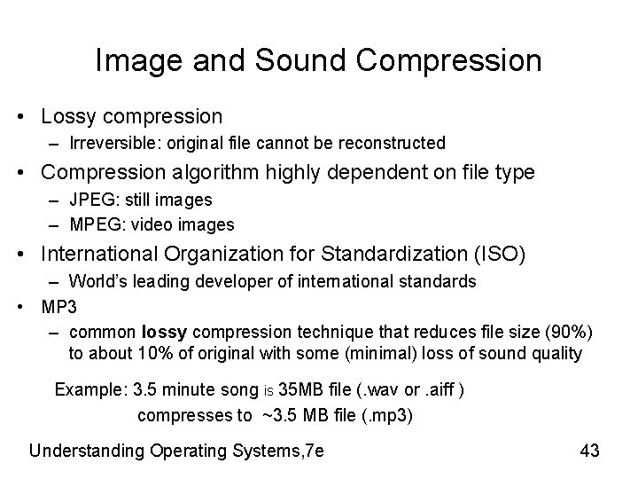 Image and Sound Compression • Lossy compression – Irreversible: original file cannot be reconstructed