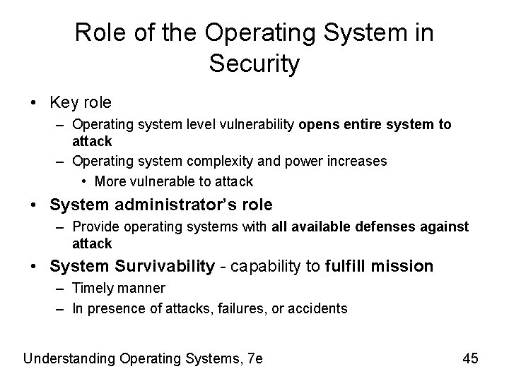 Role of the Operating System in Security • Key role – Operating system level