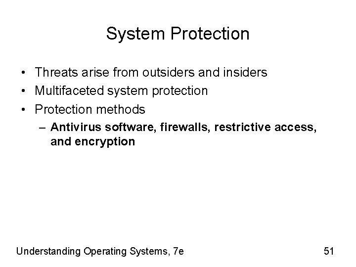 System Protection • Threats arise from outsiders and insiders • Multifaceted system protection •