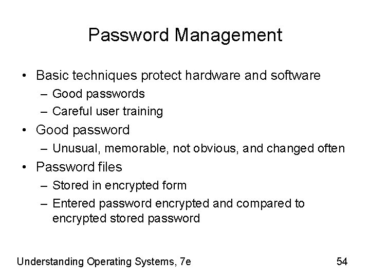 Password Management • Basic techniques protect hardware and software – Good passwords – Careful