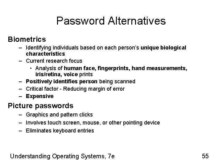 Password Alternatives Biometrics – Identifying individuals based on each person’s unique biological characteristics –