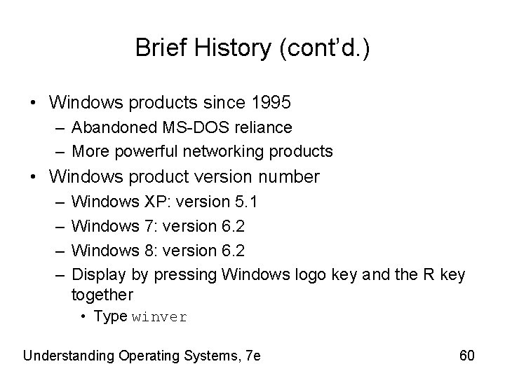 Brief History (cont’d. ) • Windows products since 1995 – Abandoned MS-DOS reliance –