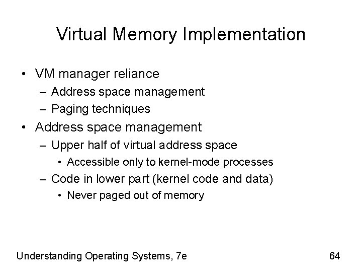 Virtual Memory Implementation • VM manager reliance – Address space management – Paging techniques