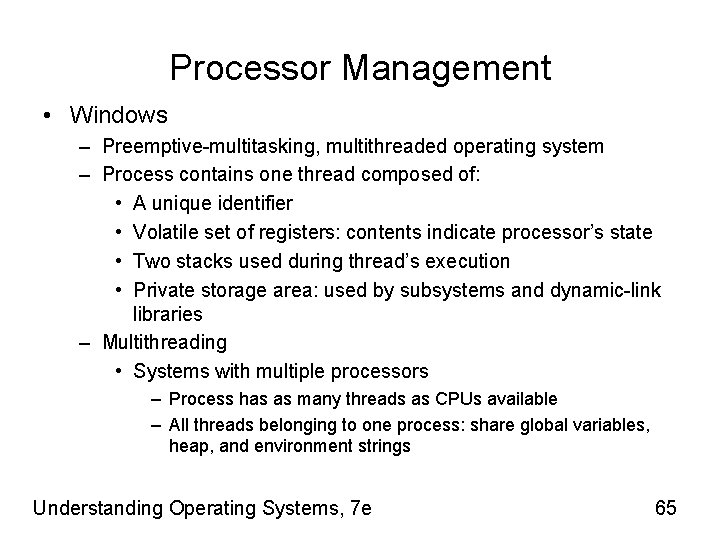 Processor Management • Windows – Preemptive-multitasking, multithreaded operating system – Process contains one thread