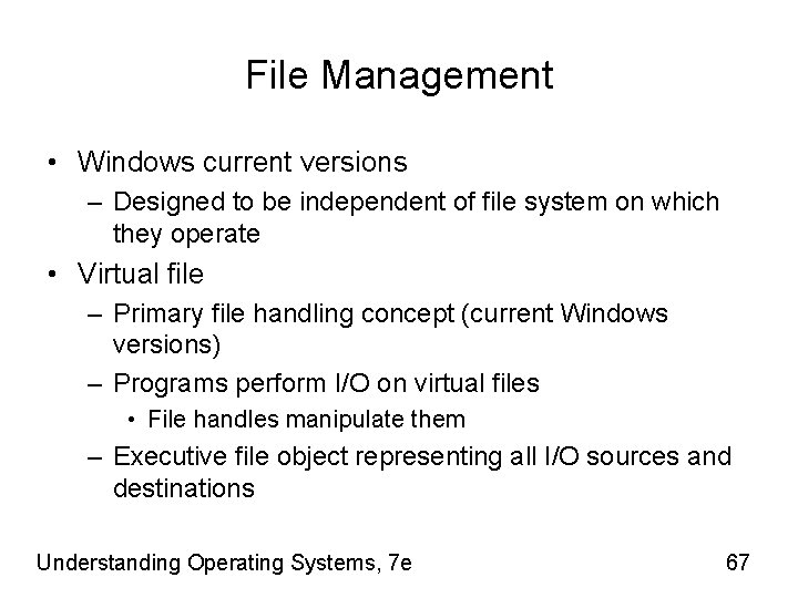 File Management • Windows current versions – Designed to be independent of file system