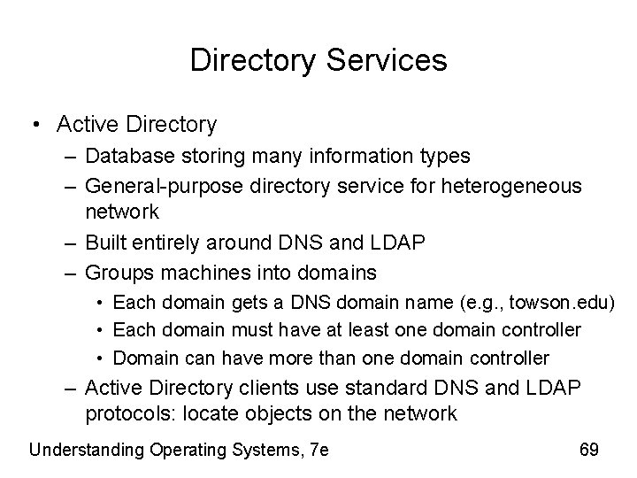Directory Services • Active Directory – Database storing many information types – General-purpose directory