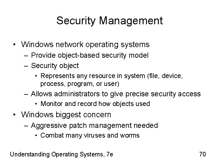Security Management • Windows network operating systems – Provide object-based security model – Security