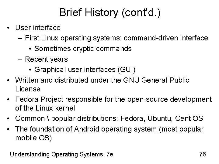 Brief History (cont'd. ) • User interface – First Linux operating systems: command-driven interface