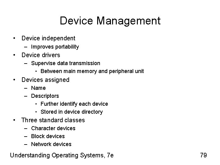 Device Management • Device independent – Improves portability • Device drivers – Supervise data